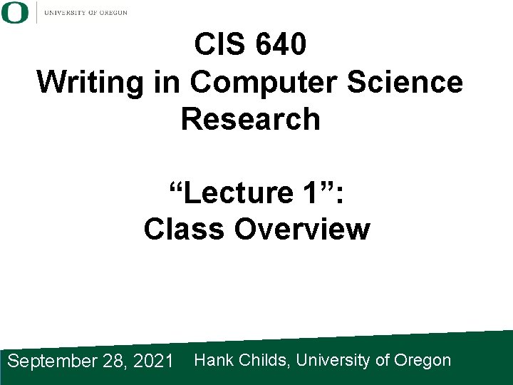 CIS 640 Writing in Computer Science Research “Lecture 1”: Class Overview September 28, 2021