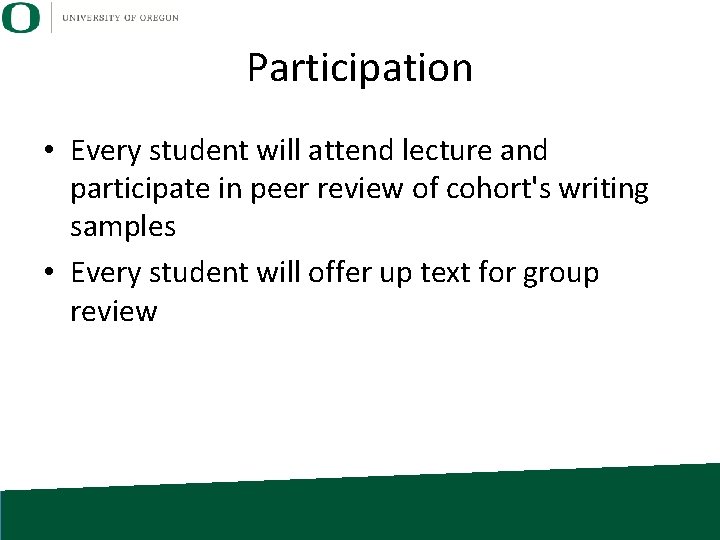 Participation • Every student will attend lecture and participate in peer review of cohort's