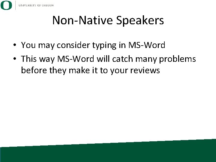 Non-Native Speakers • You may consider typing in MS-Word • This way MS-Word will