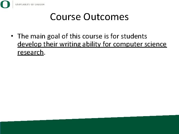 Course Outcomes • The main goal of this course is for students develop their