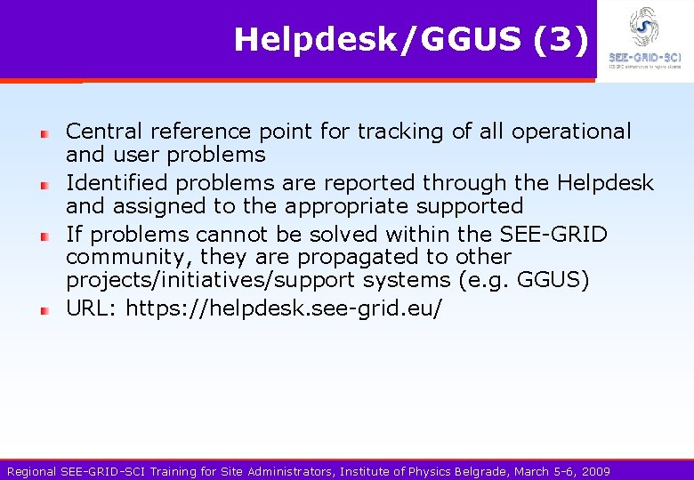 Helpdesk/GGUS (3) Central reference point for tracking of all operational and user problems Identified