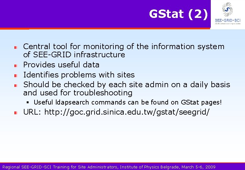 GStat (2) Central tool for monitoring of the information system of SEE-GRID infrastructure Provides