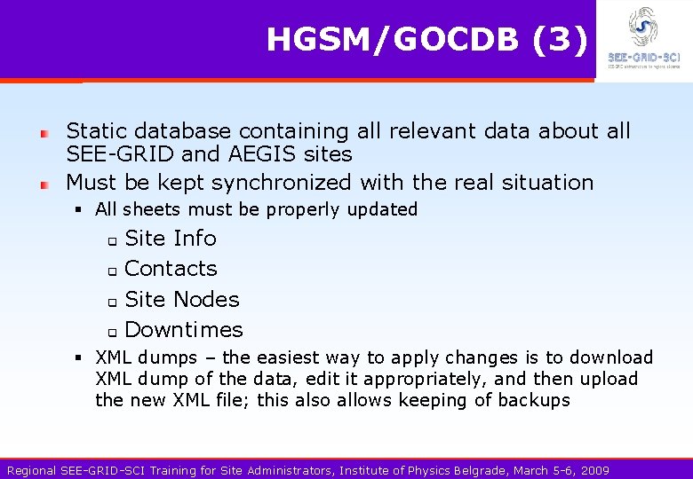 HGSM/GOCDB (3) Static database containing all relevant data about all SEE-GRID and AEGIS sites
