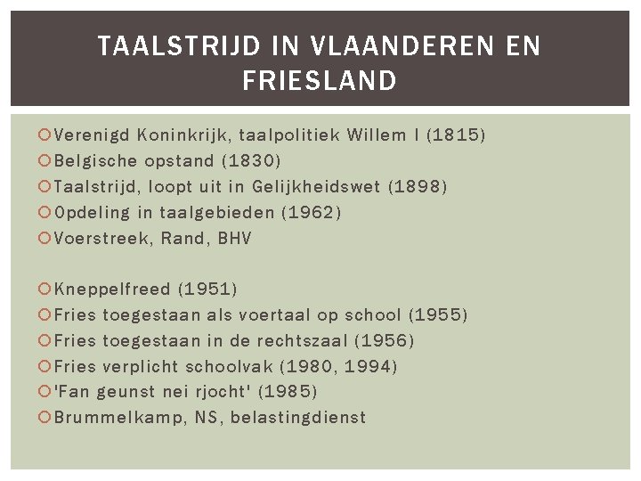 TAALSTRIJD IN VLAANDEREN EN FRIESLAND Verenigd Koninkrijk, taalpolitiek Willem I (1815) Belgische opstand (1830)