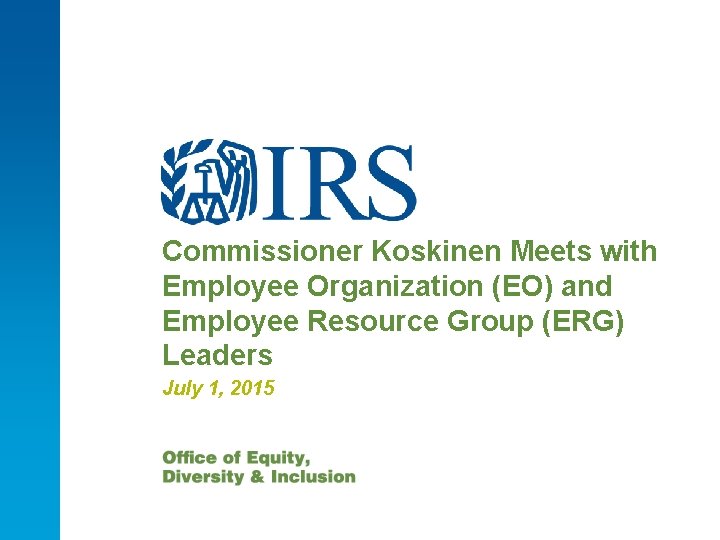 Commissioner Koskinen Meets with Employee Organization (EO) and Employee Resource Group (ERG) Leaders July