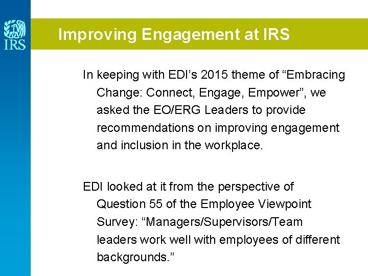 Improving Engagement at IRS In keeping with EDI’s 2015 theme of “Embracing Change: Connect,