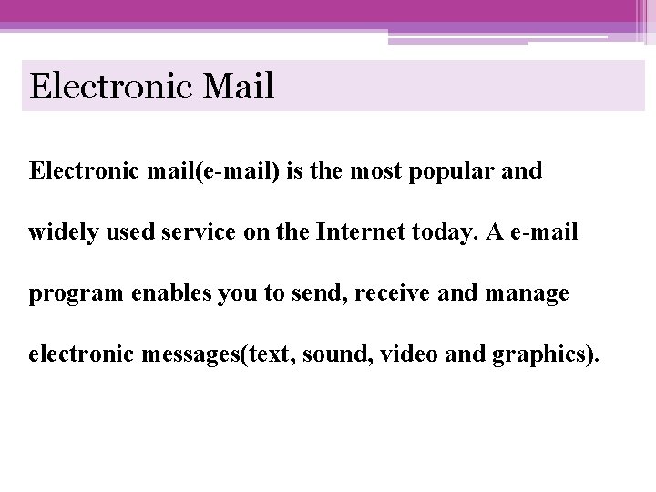 Electronic Mail Electronic mail(e-mail) is the most popular and widely used service on the
