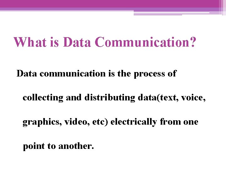 What is Data Communication? Data communication is the process of collecting and distributing data(text,