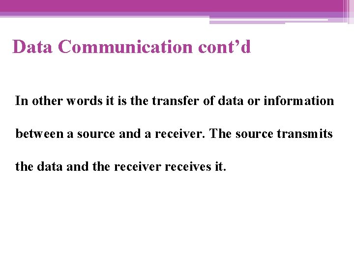 Data Communication cont’d In other words it is the transfer of data or information