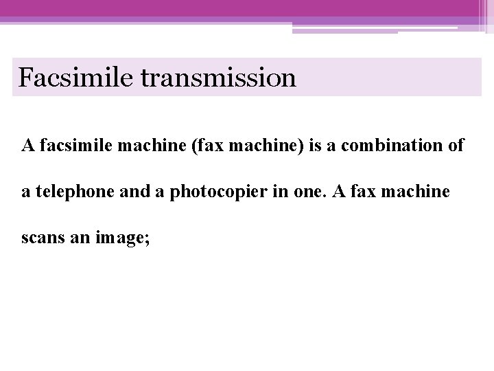 Facsimile transmission A facsimile machine (fax machine) is a combination of a telephone and