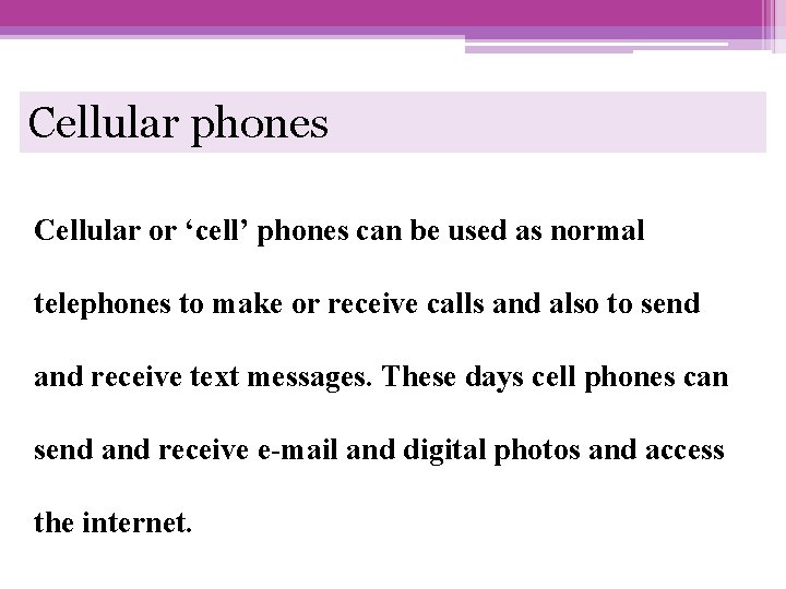 Cellular phones Cellular or ‘cell’ phones can be used as normal telephones to make
