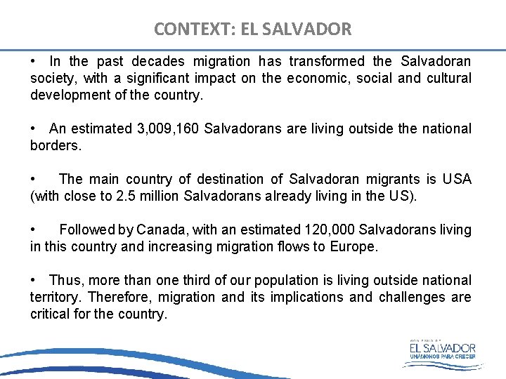 CONTEXT: EL SALVADOR • In the past decades migration has transformed the Salvadoran society,