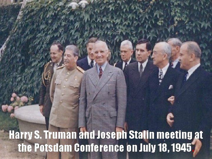 Harry S. Truman and Joseph Stalin meeting at the Potsdam Conference on July 18,