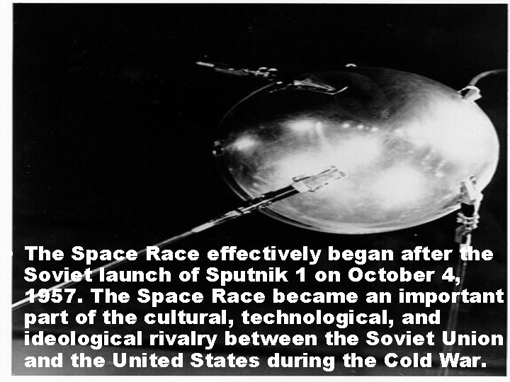  • The Space Race effectively began after the Soviet launch of Sputnik 1