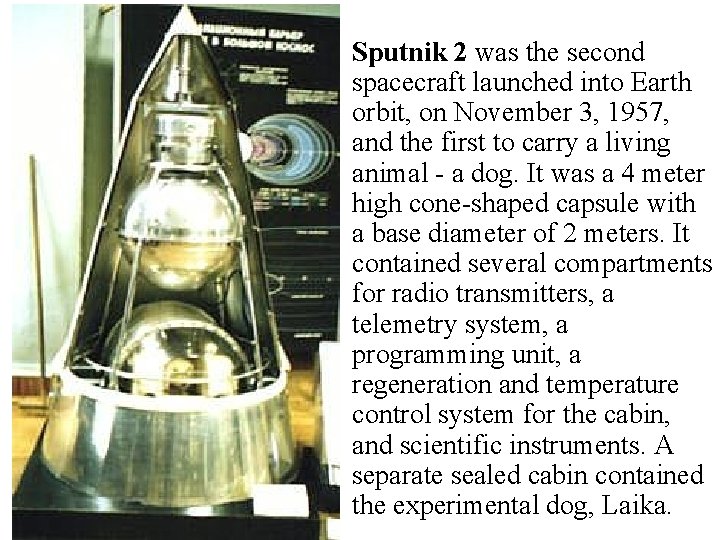  • Sputnik 2 was the second spacecraft launched into Earth orbit, on November