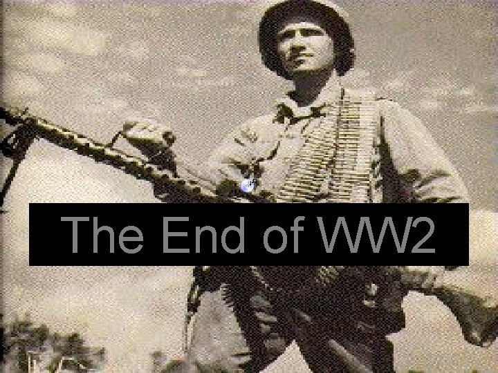 The End of WW 2 