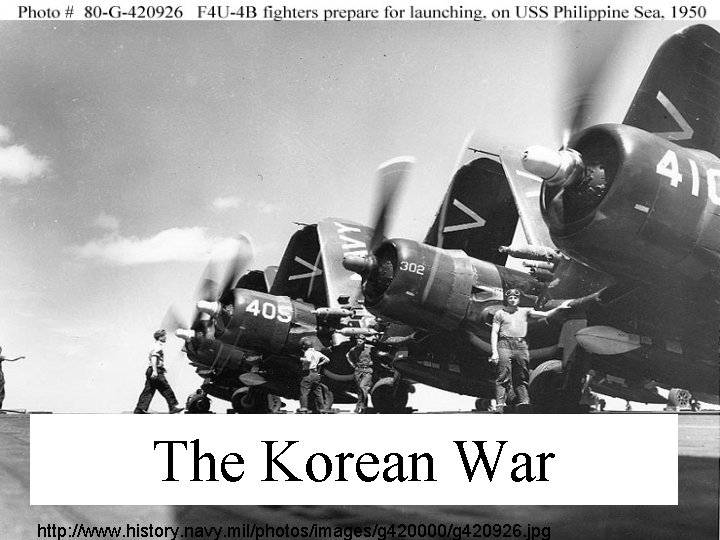 The Korean War http: //www. history. navy. mil/photos/images/g 420000/g 420926. jpg 