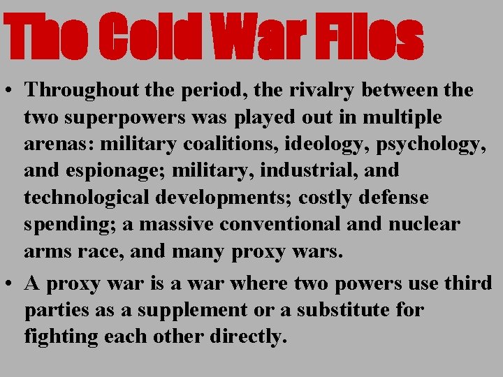 The Cold War Files • Throughout the period, the rivalry between the two superpowers