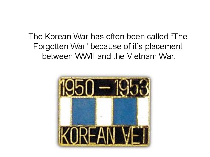 The Korean War has often been called “The Forgotten War” because of it’s placement