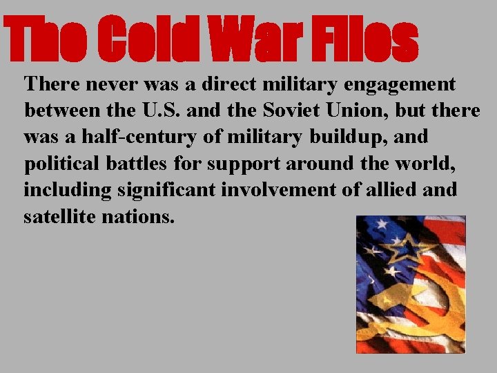 The Cold War Files There never was a direct military engagement between the U.