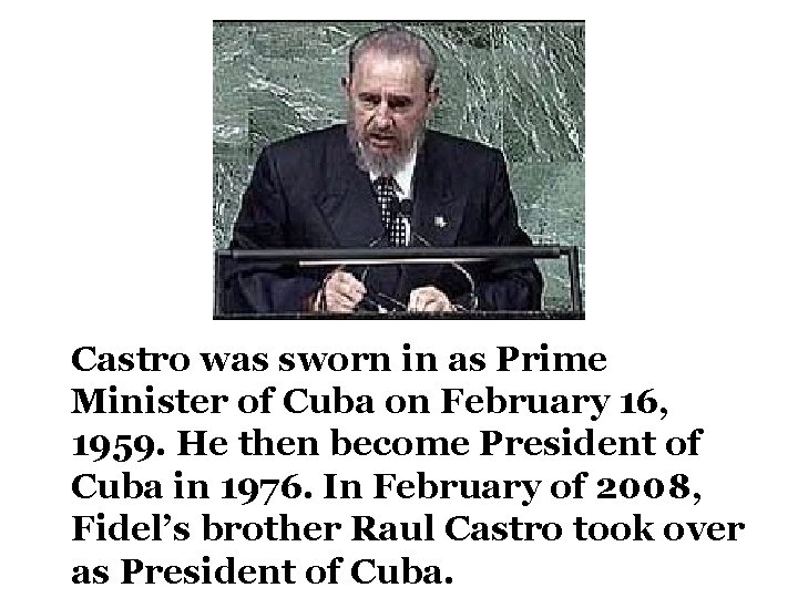 Castro was sworn in as Prime Minister of Cuba on February 16, 1959. He