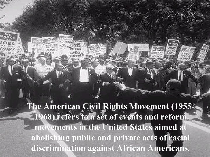 The American Civil Rights Movement (19551968) refers to a set of events and reform