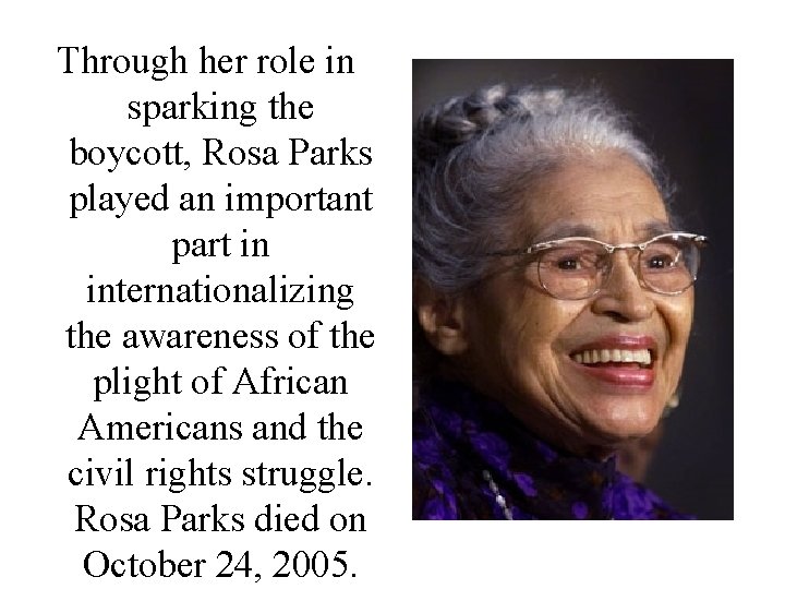 Through her role in sparking the boycott, Rosa Parks played an important part in
