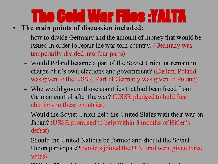 The Cold War Files : YALTA • The main points of discussion included: –