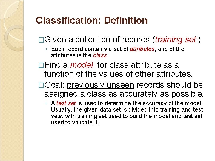 Classification: Definition �Given a collection of records (training set ) ◦ Each record contains Classification: Definition �Given a collection of records (training set ) ◦ Each record contains