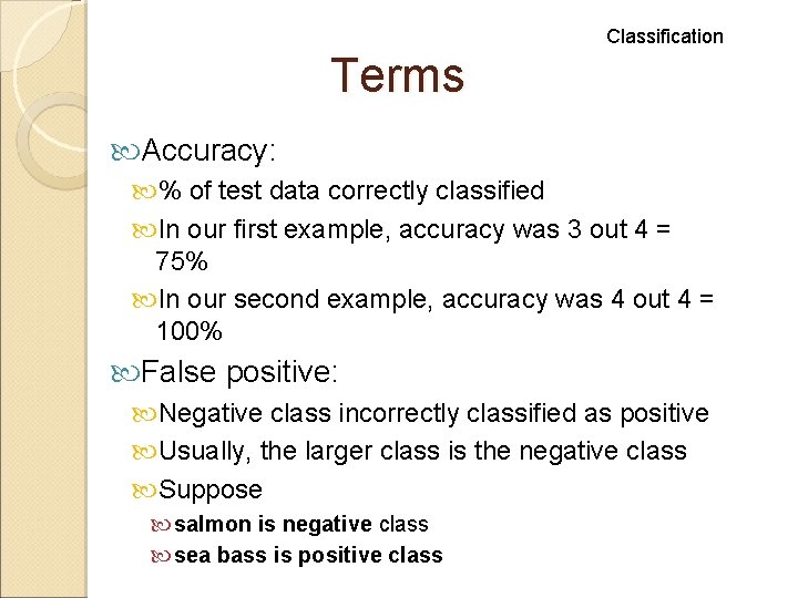Classification Terms Accuracy: % of test data correctly classified In our first example, accuracy Classification Terms Accuracy: % of test data correctly classified In our first example, accuracy