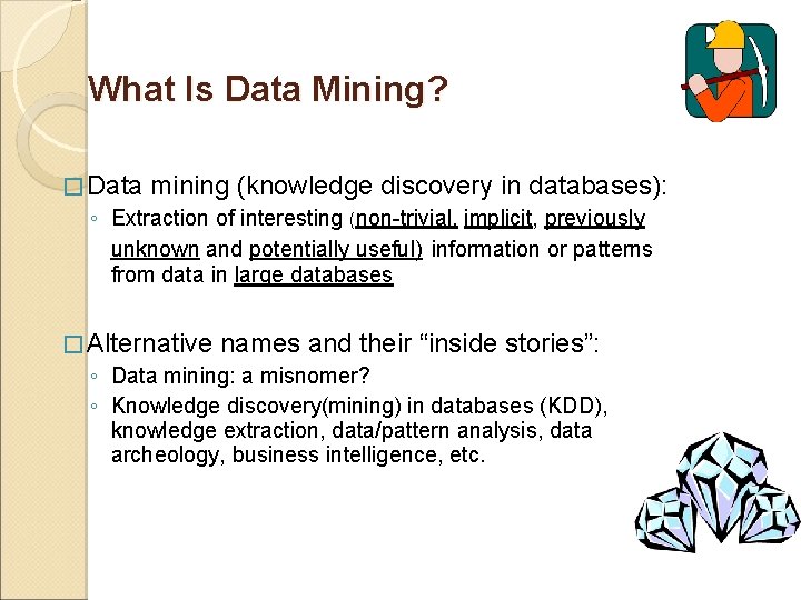 What Is Data Mining? � Data mining (knowledge discovery in databases): ◦ Extraction of What Is Data Mining? � Data mining (knowledge discovery in databases): ◦ Extraction of