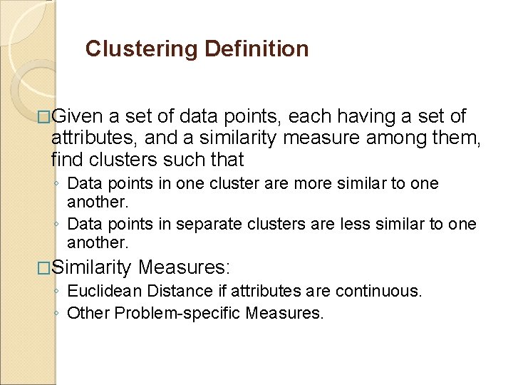 Clustering Definition �Given a set of data points, each having a set of attributes, Clustering Definition �Given a set of data points, each having a set of attributes,