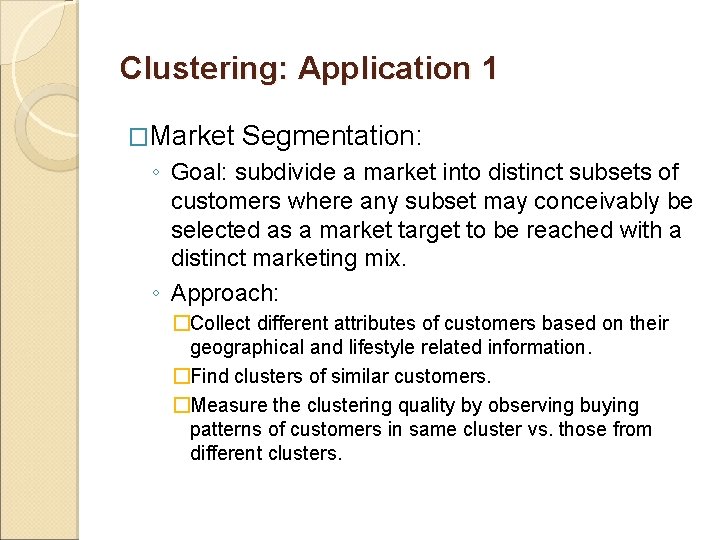 Clustering: Application 1 �Market Segmentation: ◦ Goal: subdivide a market into distinct subsets of Clustering: Application 1 �Market Segmentation: ◦ Goal: subdivide a market into distinct subsets of