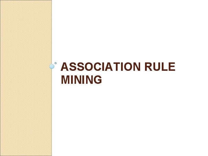 ASSOCIATION RULE MINING ASSOCIATION RULE MINING