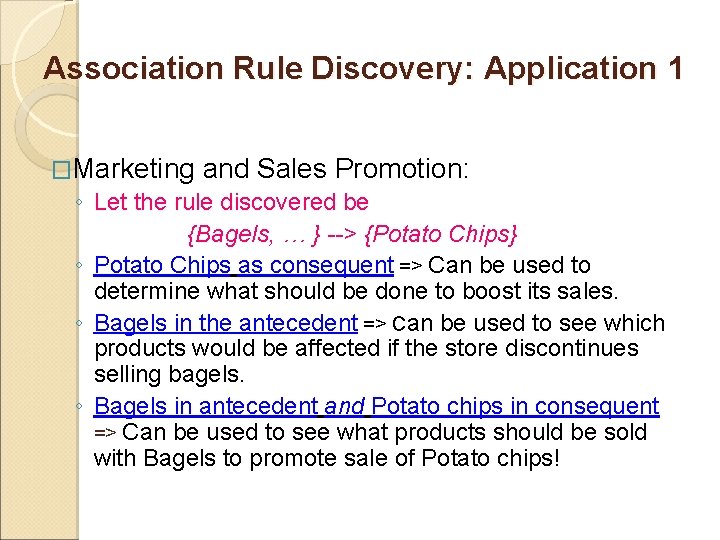 Association Rule Discovery: Application 1 �Marketing and Sales Promotion: ◦ Let the rule discovered Association Rule Discovery: Application 1 �Marketing and Sales Promotion: ◦ Let the rule discovered