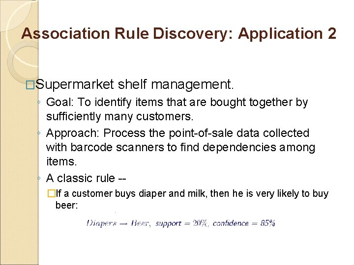 Association Rule Discovery: Application 2 �Supermarket shelf management. ◦ Goal: To identify items that Association Rule Discovery: Application 2 �Supermarket shelf management. ◦ Goal: To identify items that