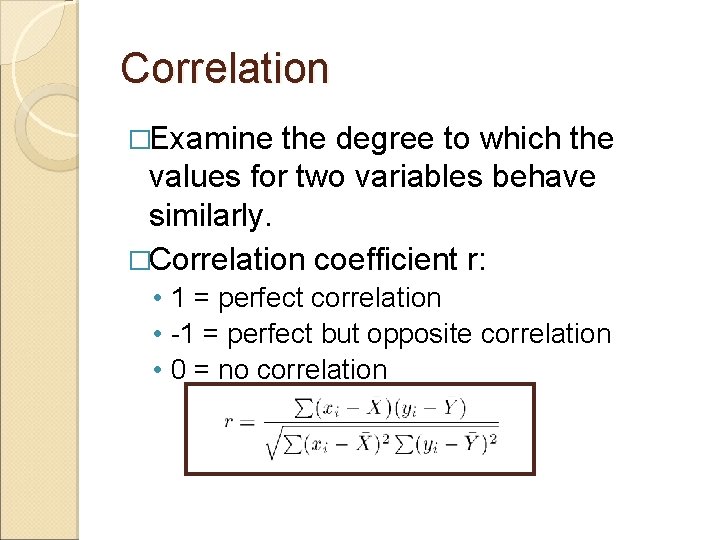 Correlation �Examine the degree to which the values for two variables behave similarly. �Correlation Correlation �Examine the degree to which the values for two variables behave similarly. �Correlation