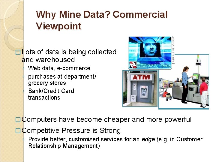 Why Mine Data? Commercial Viewpoint � Lots of data is being collected and warehoused Why Mine Data? Commercial Viewpoint � Lots of data is being collected and warehoused