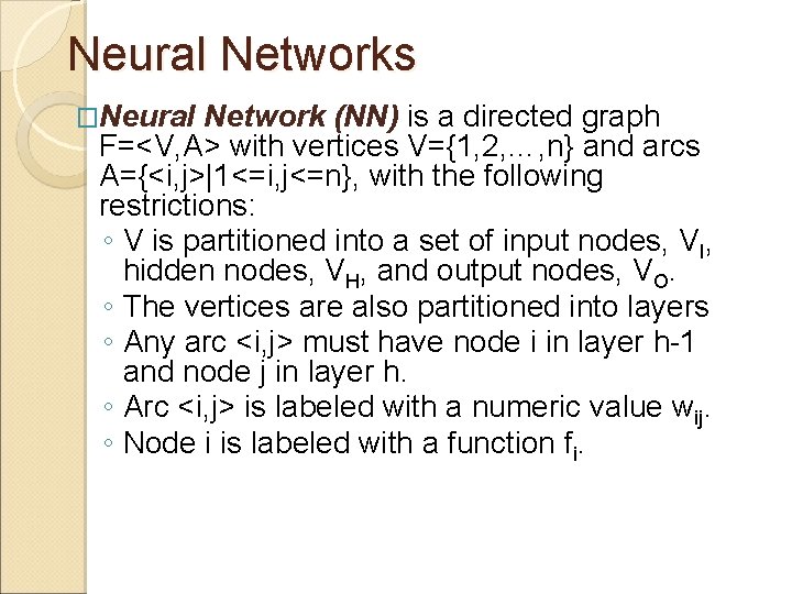 Neural Networks �Neural Network (NN) is a directed graph F=<V, A> with vertices V={1, Neural Networks �Neural Network (NN) is a directed graph F=<V, A> with vertices V={1,