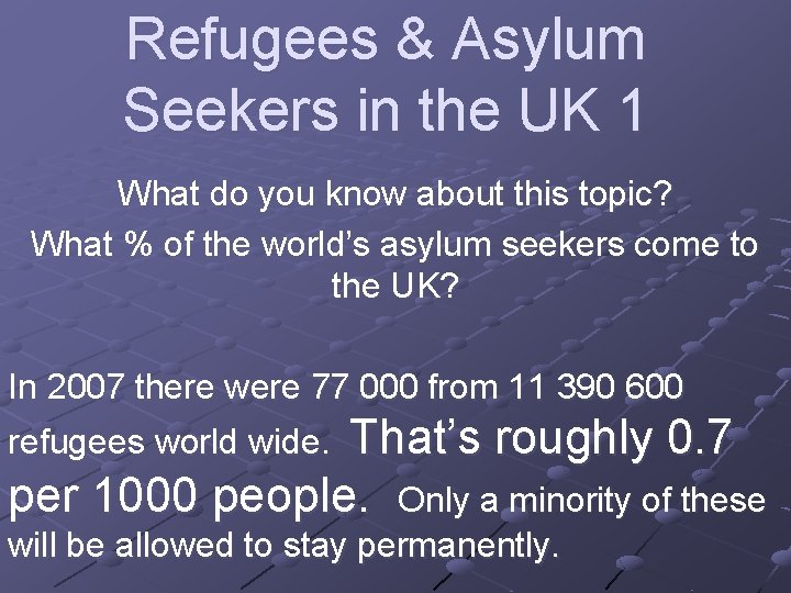 Refugees & Asylum Seekers in the UK 1 What do you know about this