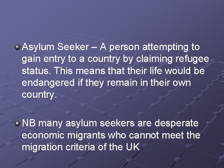 Asylum Seeker – A person attempting to gain entry to a country by claiming