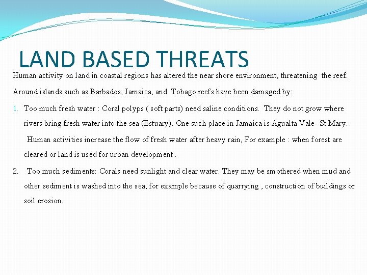 LAND BASED THREATS Human activity on land in coastal regions has altered the near