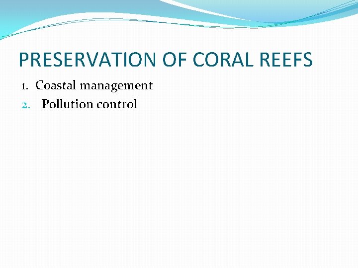PRESERVATION OF CORAL REEFS 1. Coastal management 2. Pollution control 