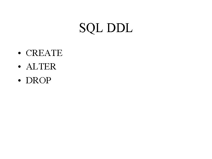 SQL DDL • CREATE • ALTER • DROP 