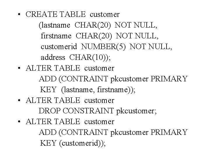  • CREATE TABLE customer (lastname CHAR(20) NOT NULL, firstname CHAR(20) NOT NULL, customerid