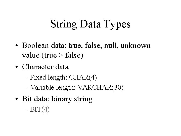 String Data Types • Boolean data: true, false, null, unknown value (true > false)