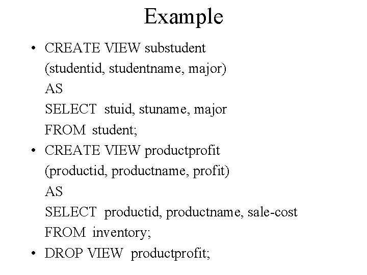 Example • CREATE VIEW substudent (studentid, studentname, major) AS SELECT stuid, stuname, major FROM