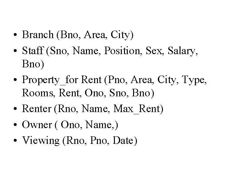  • Branch (Bno, Area, City) • Staff (Sno, Name, Position, Sex, Salary, Bno)