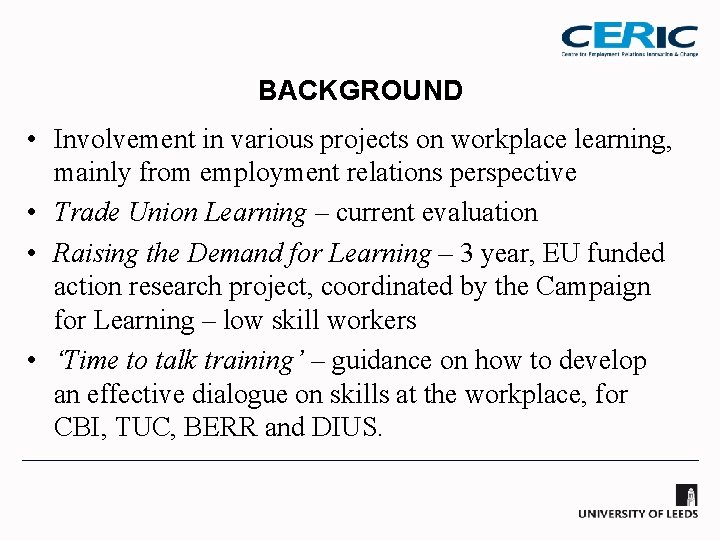 BACKGROUND • Involvement in various projects on workplace learning, mainly from employment relations perspective