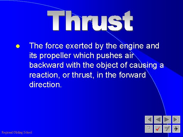 l The force exerted by the engine and its propeller which pushes air backward
